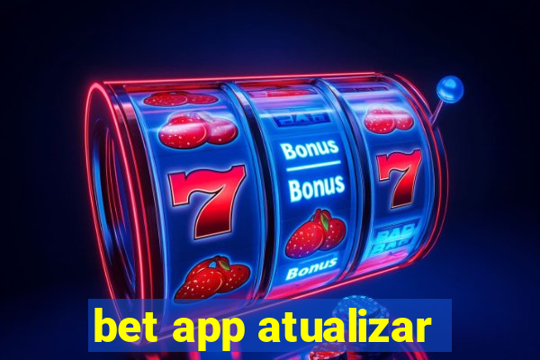 bet app atualizar